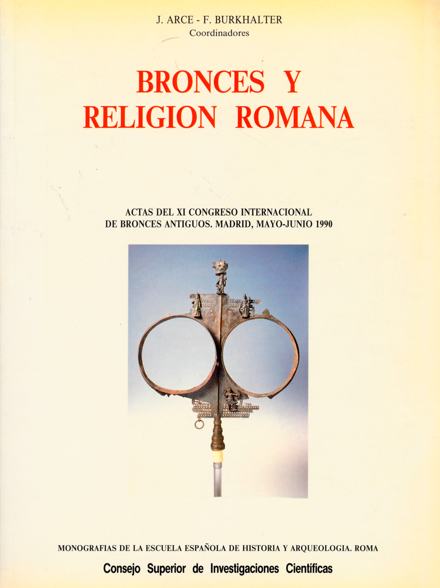 Bronces y religión romana. Actas del XI Congreso Internacional de Bronces Antiguos. Madrid, Mayo-Junio 1990