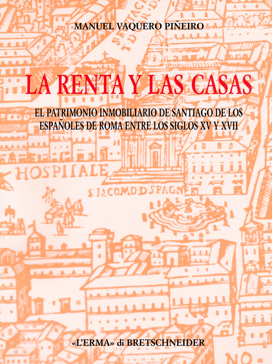 La renta y las casas. El patrimonio inmobiliario de Santiago de los Españoles de Roma entre los siglos XV y XVII