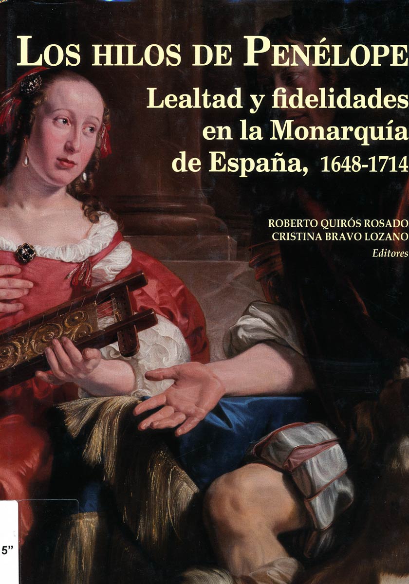 los-hilos-de-penelope-lealtad-y-fidelidades-morarquia-de-espana-1648-1714